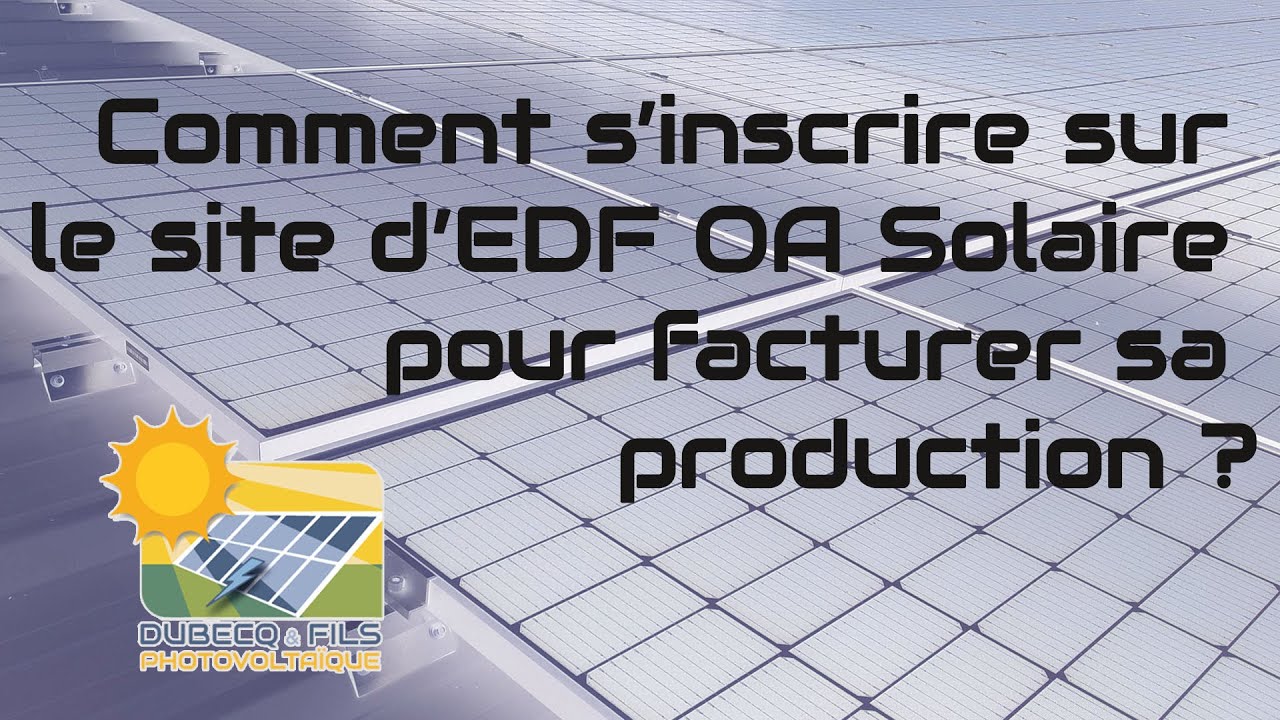 Comment s'inscrire sur le site EDF OA Solaire pour facturer sa production photovoltaïque ?