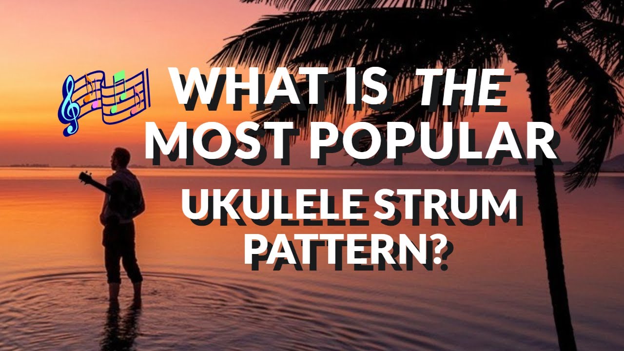 MOST POPULAR STRUM PATTERN FOR THE UKULELE 🎶