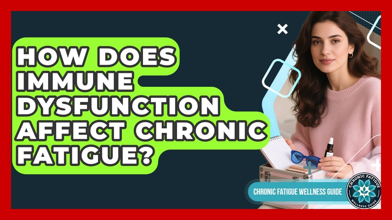 How Does Immune Dysfunction Affect Chronic Fatigue? - Chronic Fatigue Wellness Guide