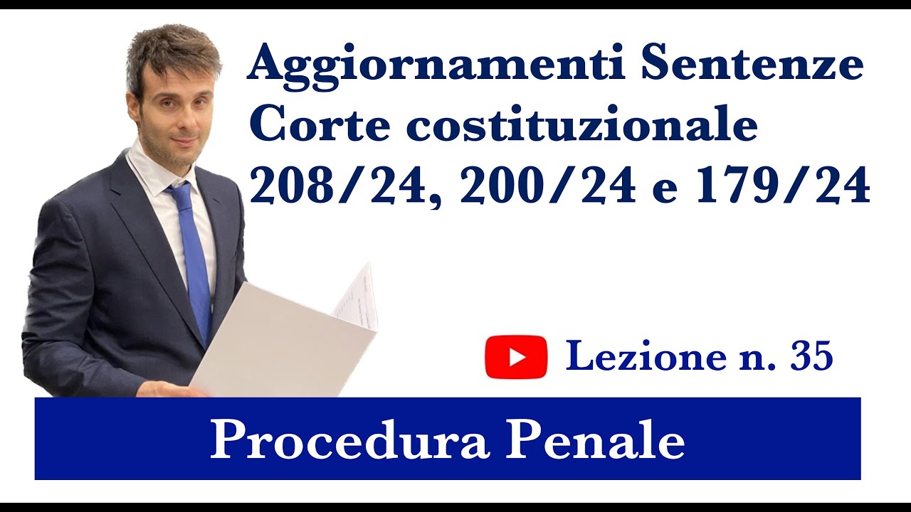 Procedura Penale, Lezione n.35: Aggiornamenti Sentenze Corte costituzionale 208/24, 200/24 e 179/24