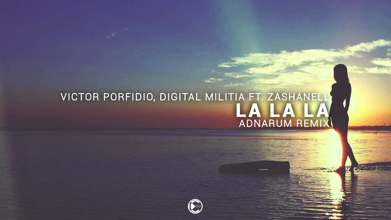Victor Porfidio & Digital Militia feat. Zashanell - La La La (Adnarum Remix)
