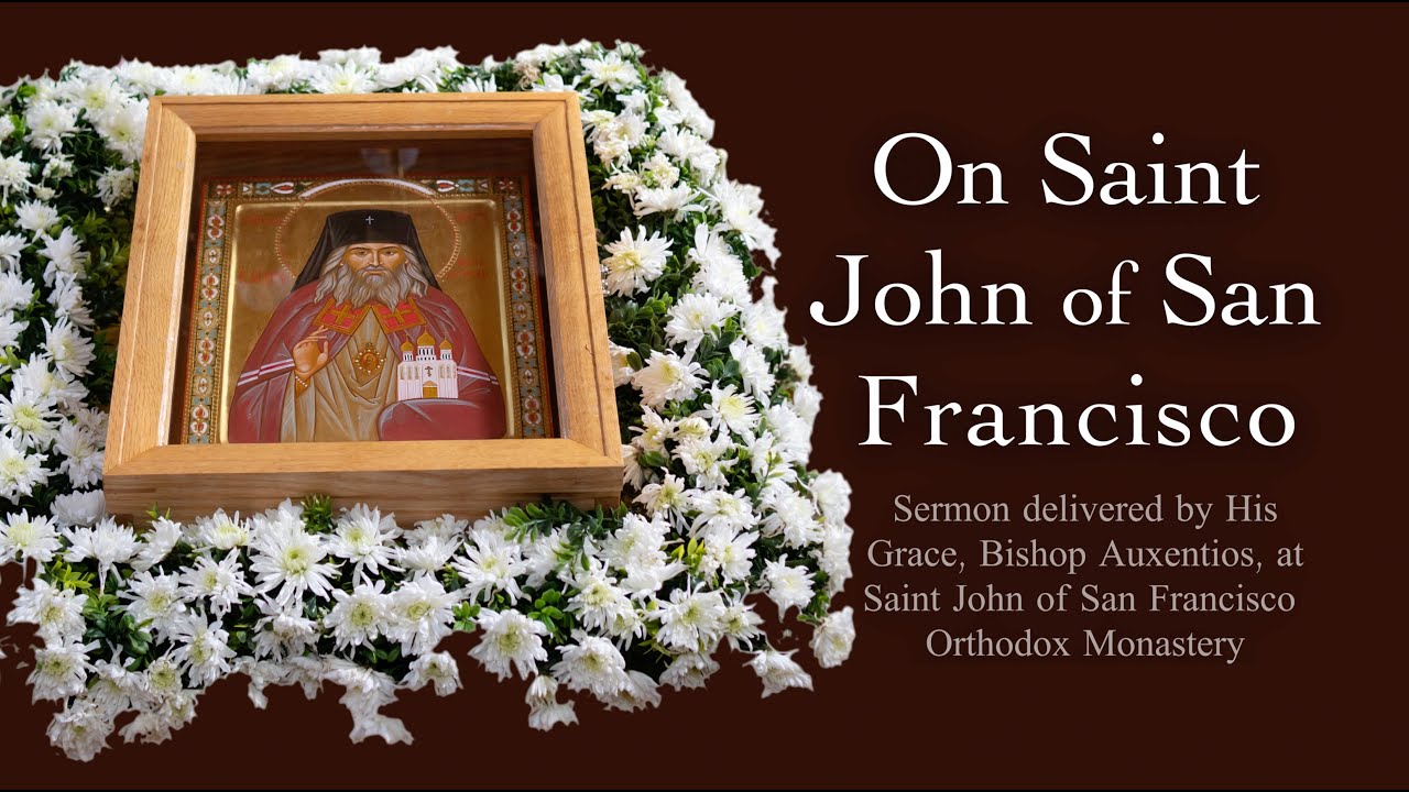 On Saint John of San Francisco - Sermon delivered by His Eminence, Bishop Auxentios