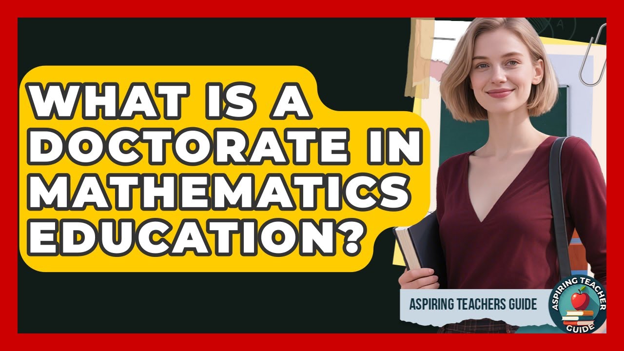 What Is A Doctorate In Mathematics Education? - Aspiring Teacher Guide