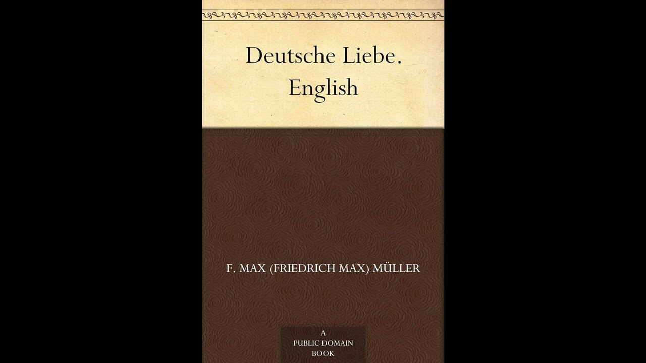Deutsche Liebe. by F. Max (Friedrich Max) M&uuml;ller - Full Audiobook
