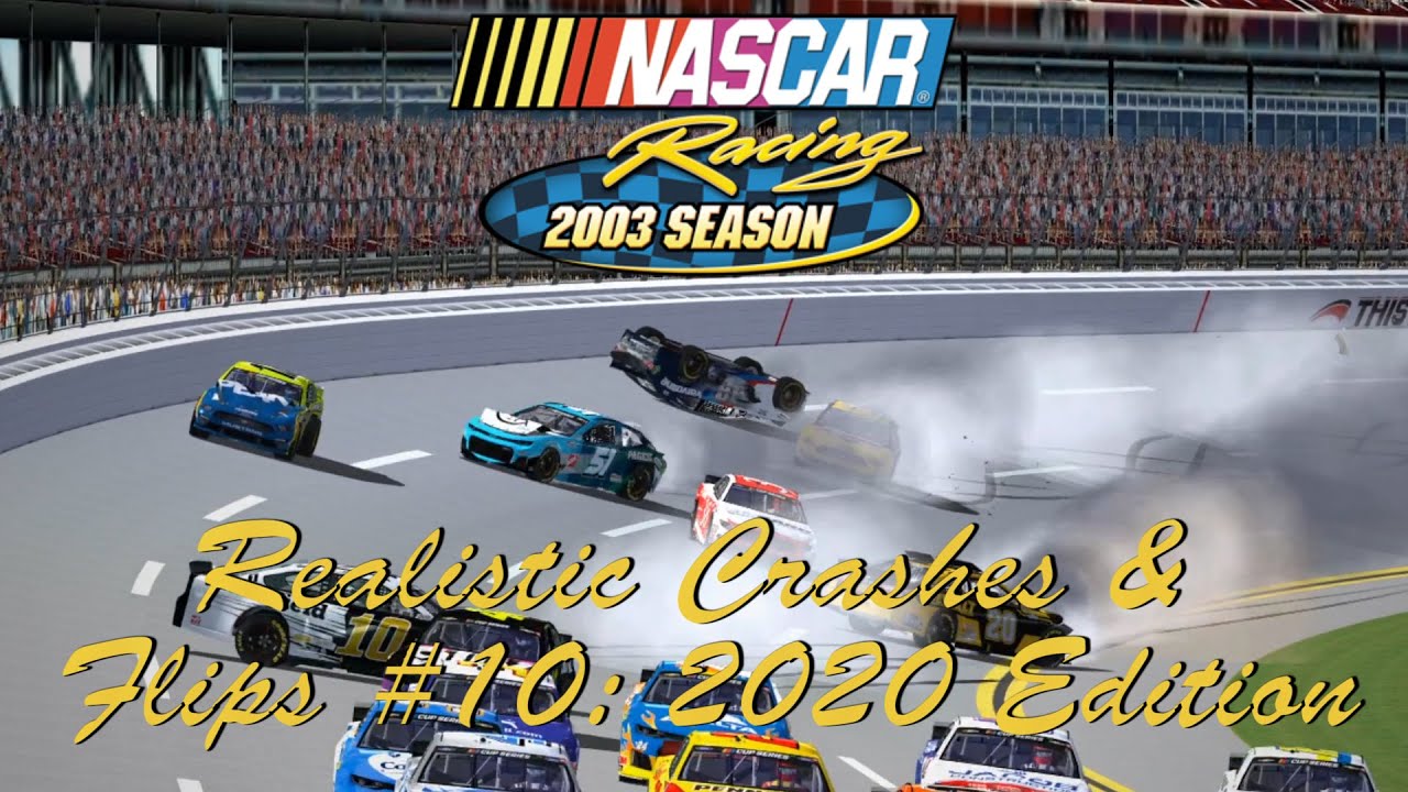 NASCAR Racing 2003 Realistic Crashes & Flips #10: 2020 Edition