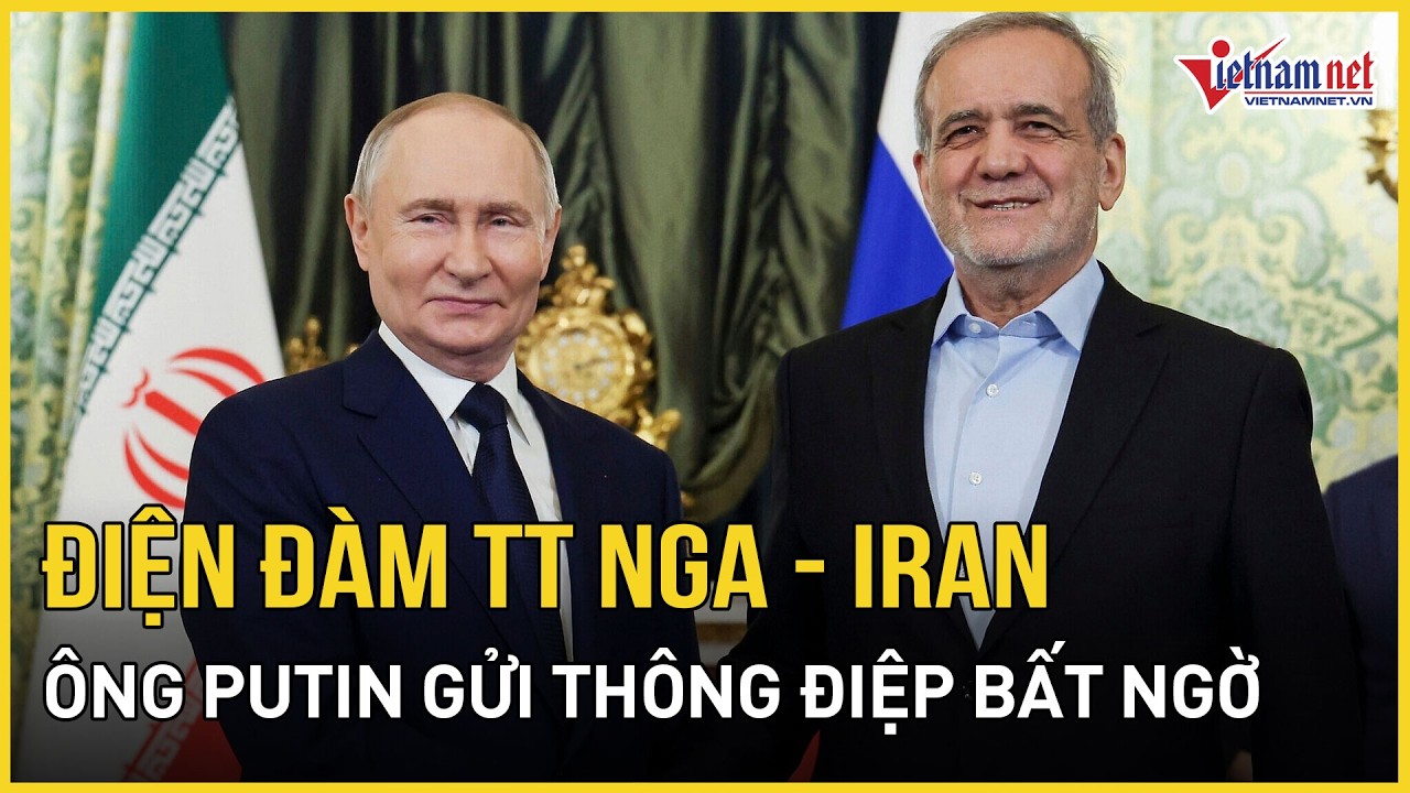 NÓNG: Thông điệp mới nhất về điện đàm Tổng thống Nga - Iran, ông Putin 