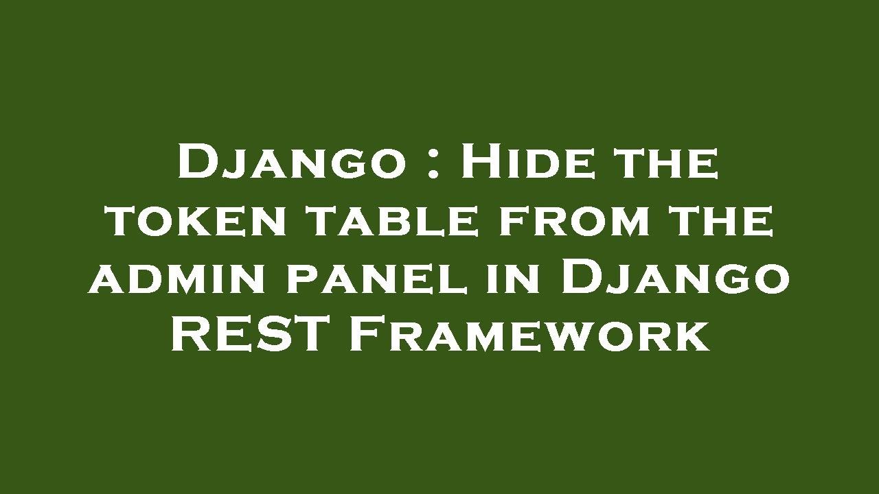 Django : Hide the token table from the admin panel in Django REST Framework