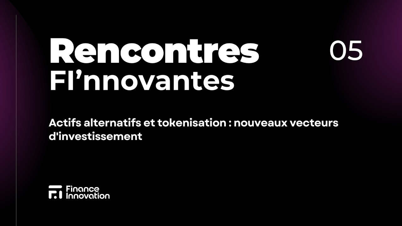 Rencontres FI'nnovantes : Actifs alternatifs et tokenisation : nouveaux vecteurs d'investissement