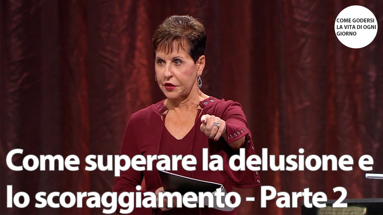 Come superare la delusione e lo scoraggiamento - Parte 2 | Joyce Meyer