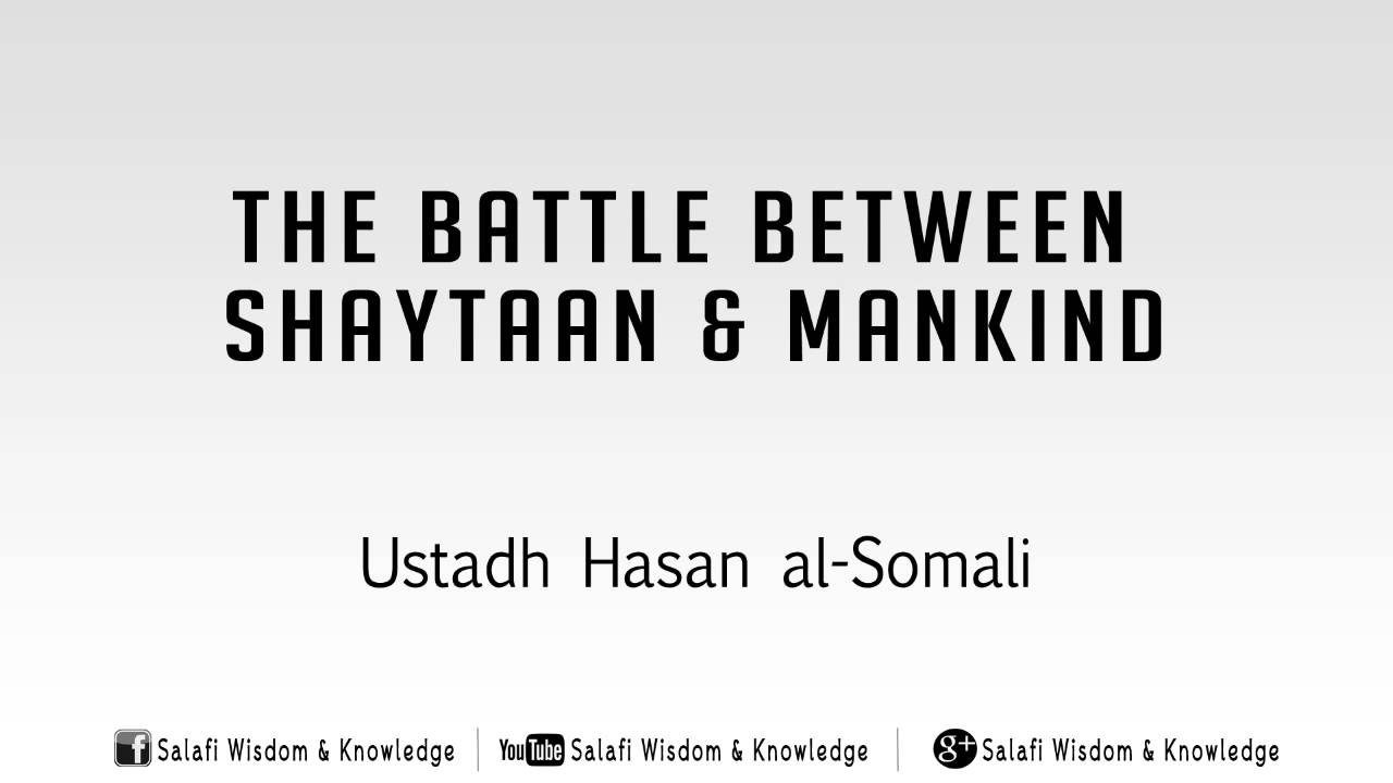 The Battle Between Shaytaan & Mankind by Hasan Somali
