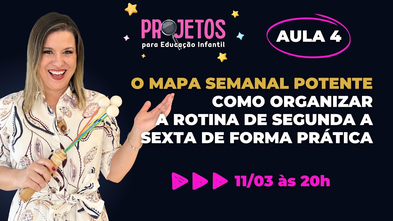 AULA 4 - O MAPA DO PLANEJAMENTO SEMANAL POTENTE: COMO ORGANIZAR A ROTINA DE BEBÊS E CRIANÇAS