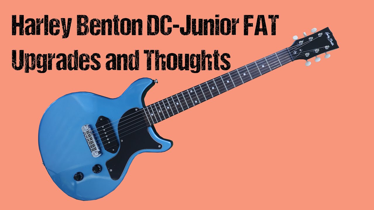 Harley Benton DC-Junior FAT - Upgrades and Thoughts 