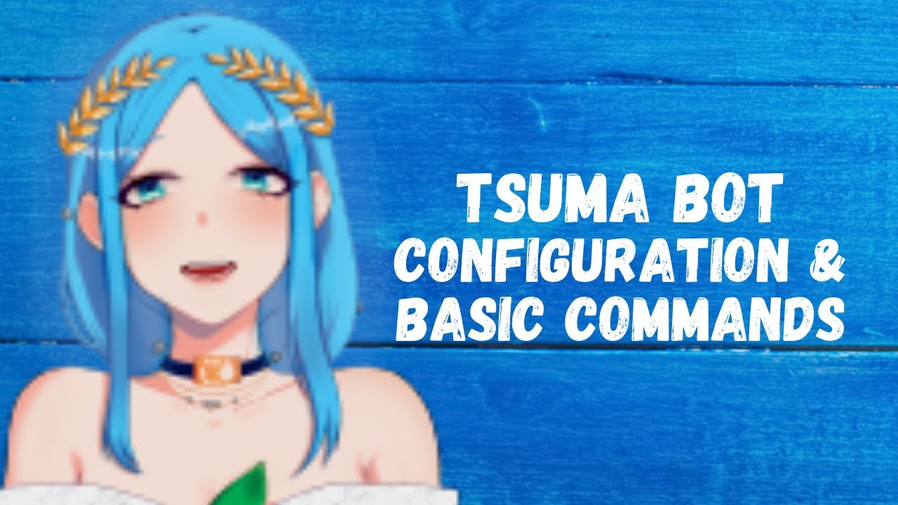 Tsuma Bot Tutorial: Configuration and Basics
