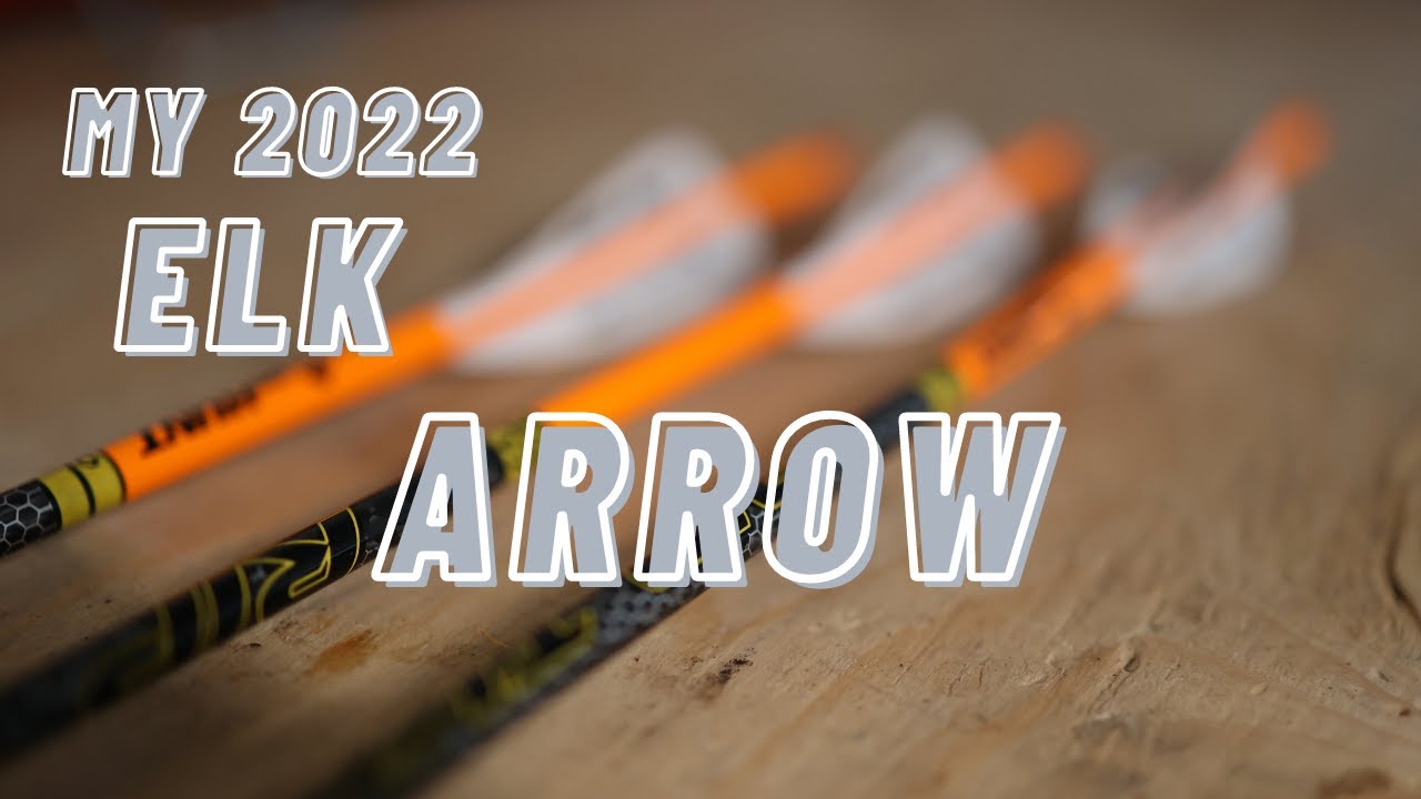 BUILDING THE ULTIMATE ELK ARROW FOR 2022
