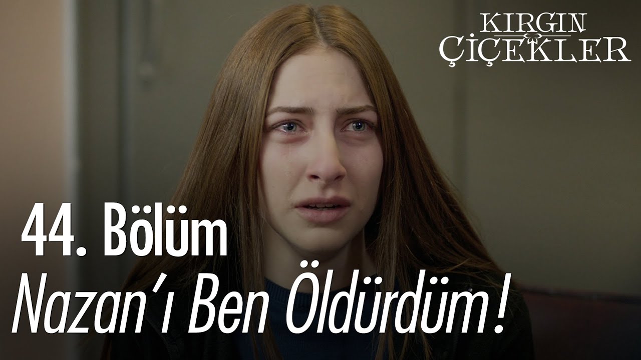Nazan'ı ben öldürdüm!🔪- Kırgın Çiçekler 44. Bölüm