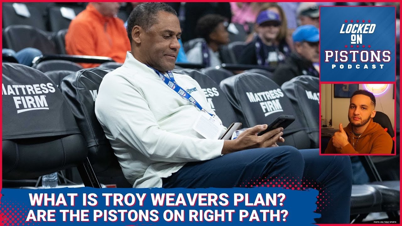 What Is Troy Weaver's Plan For The Detroit Pistons' Future? Are The Pistons On the Right Track?