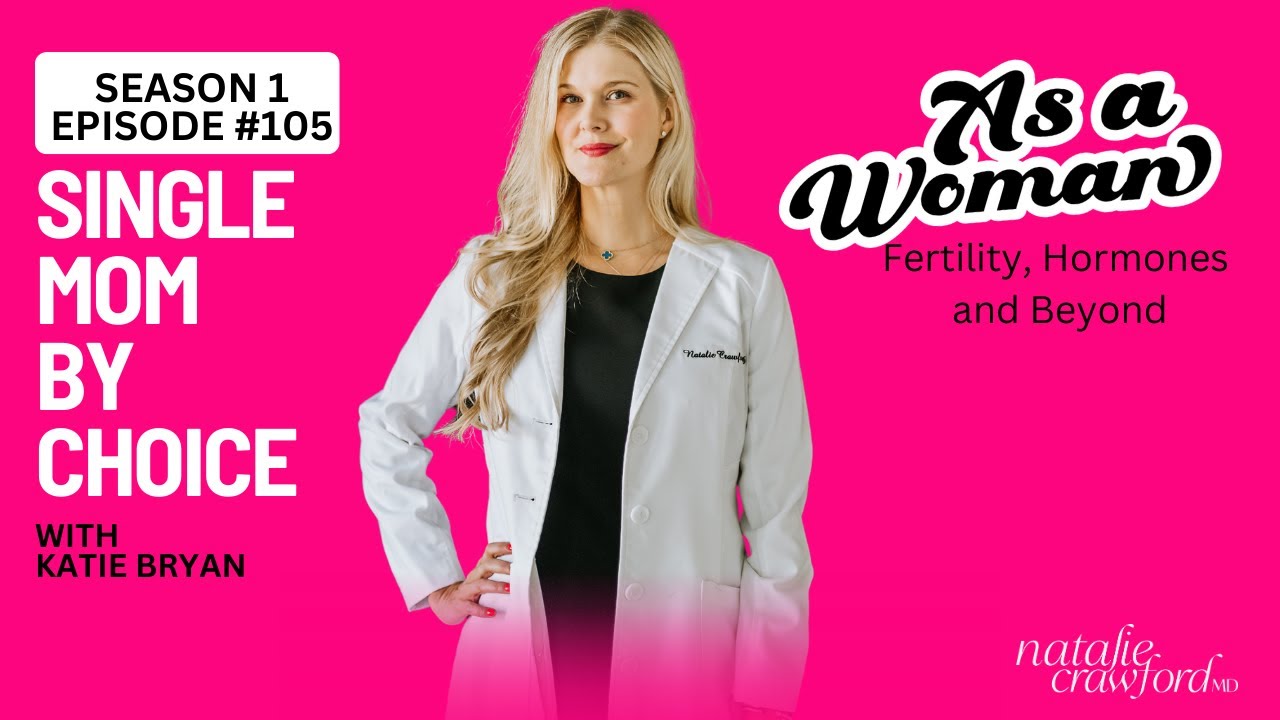 Single Mom By Choice, with Katie Bryan, As a Woman Podcast with Natalie Crawford, MD