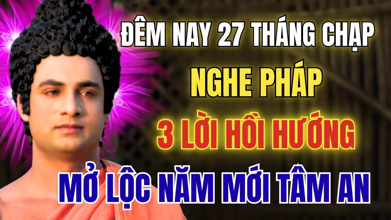 Đêm 27 Tháng Chạp- Nghe Pháp Hồi Hướng Mở Lộc Năm Mới- Tâm An Thân Khỏe Gia Đạo Bình An