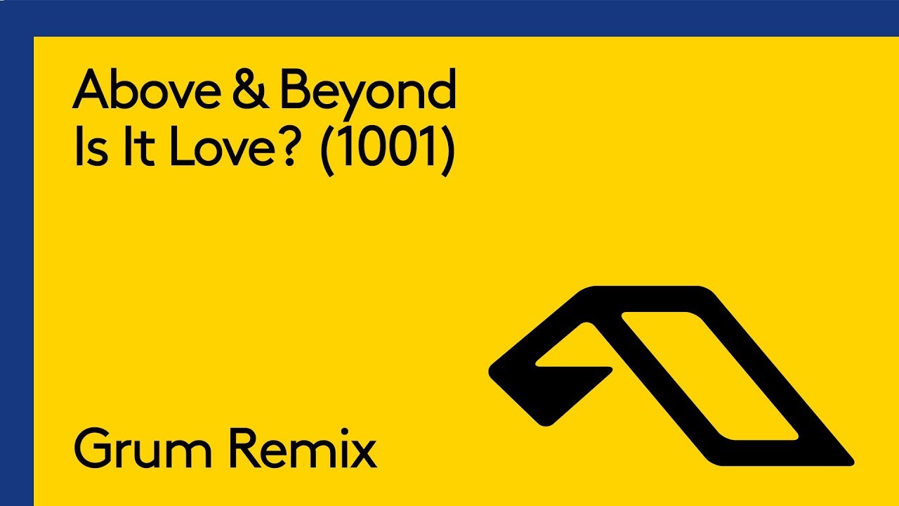 Above & Beyond - Is It Love? (1001) [Grum Remix]