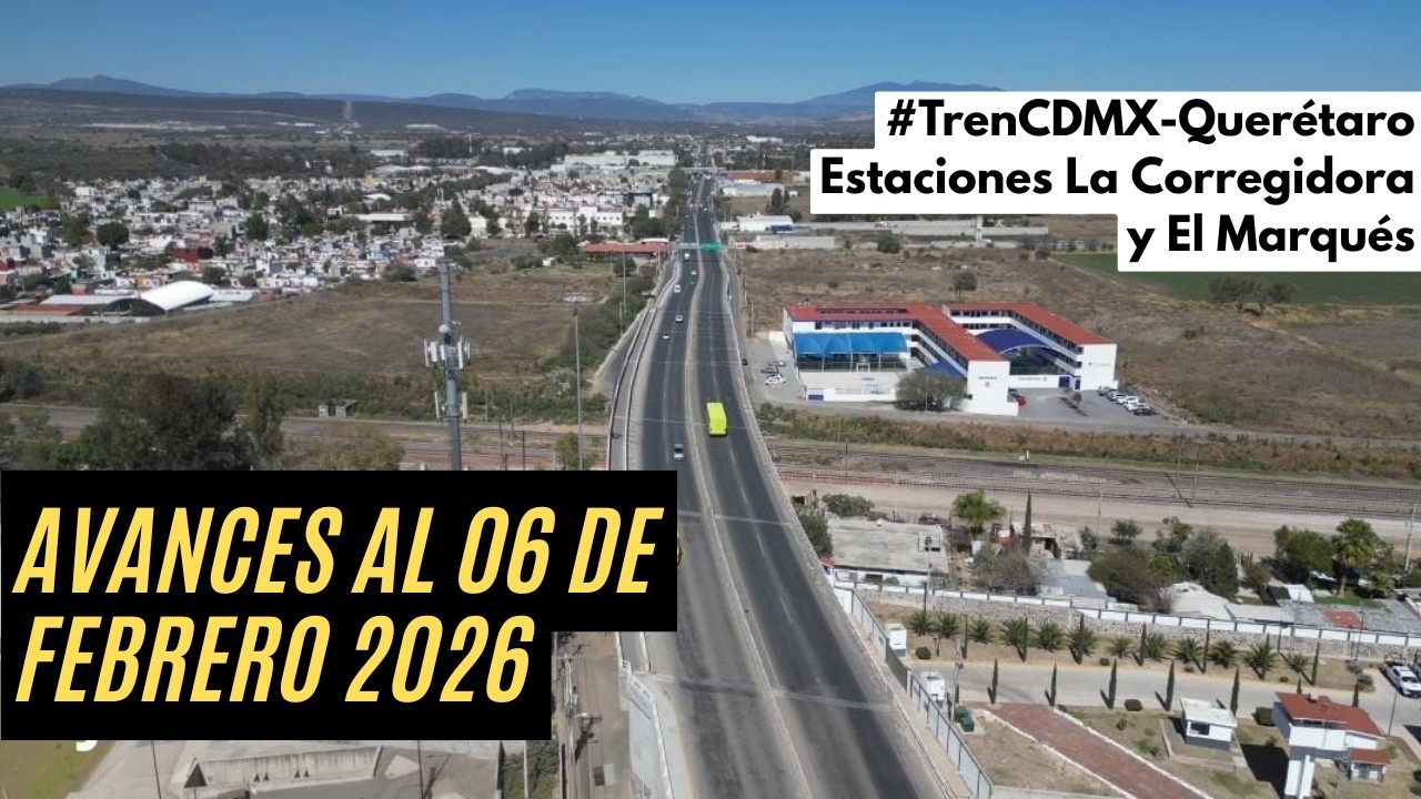 OBRAS POR TREN MÉXICO-QUERÉTARO AVANZAN: 06 de febrero del 2026