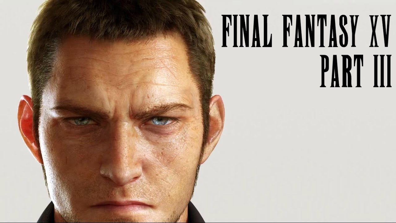 Final Fantasy XV - Part 3