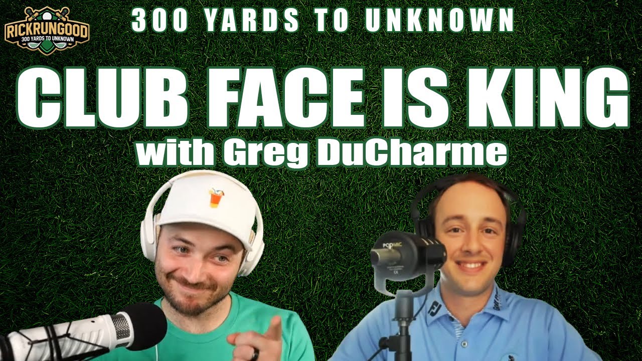 Club Face is King with Greg DuCharme | Golf Podcast 300 Yards to Unknown
