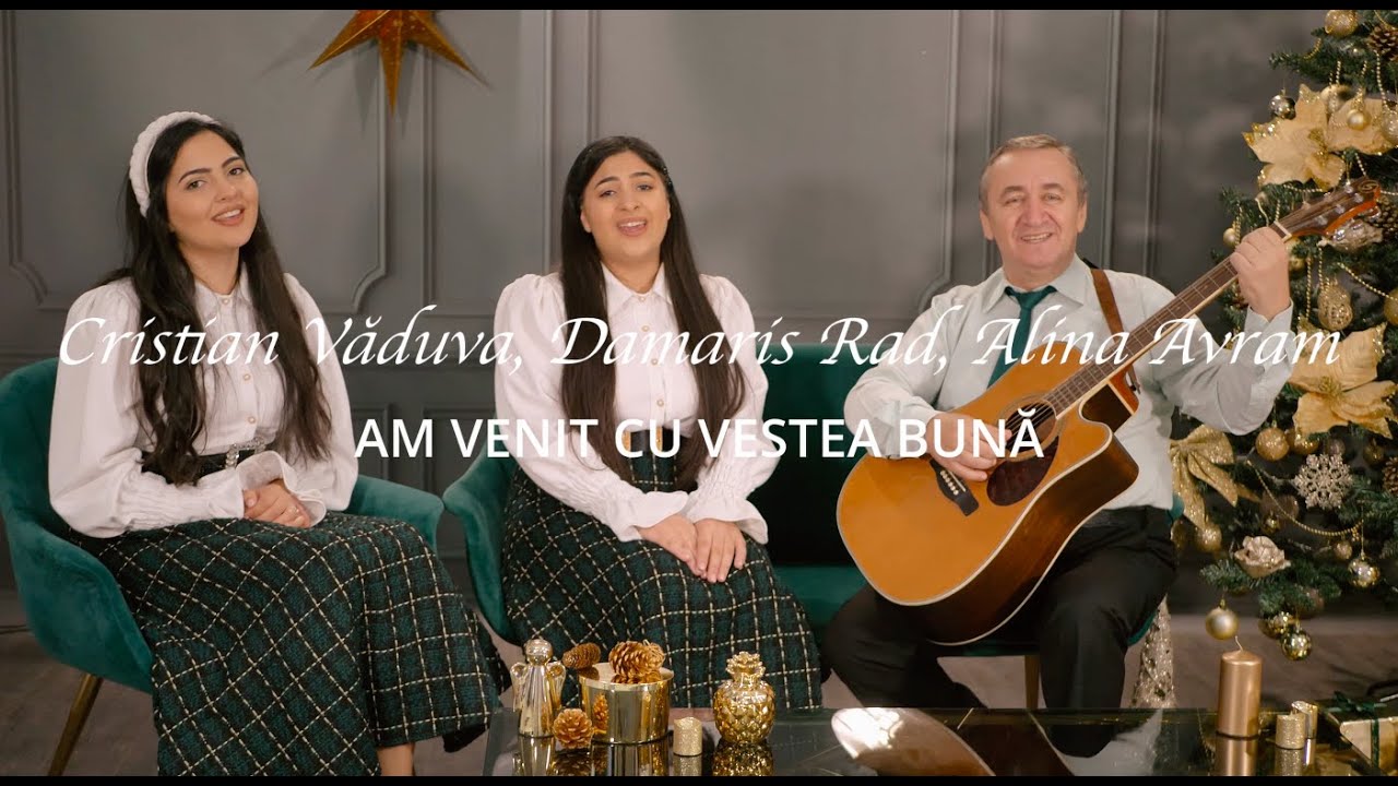 Cristian Văduva, Damaris Rad & Alina Avram - AM VENIT CU VESTE BUNĂ