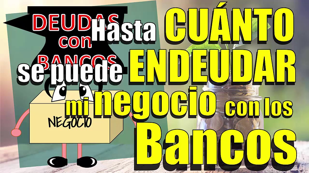Hasta cuánto se puede endeudar mi negocio con los bancos