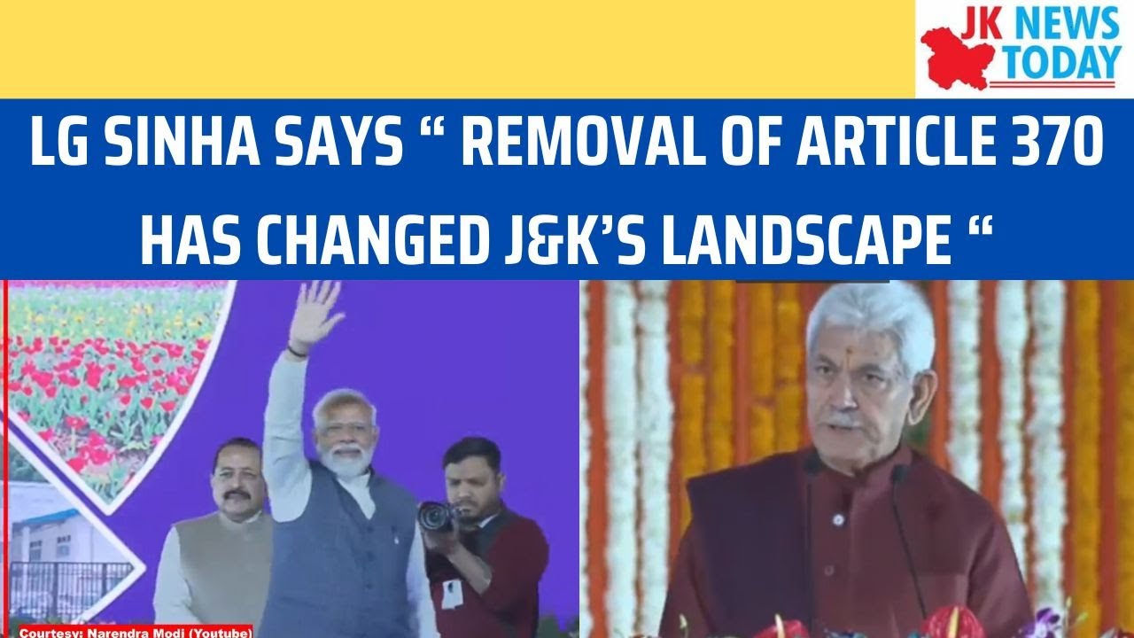 LG Sinha says “ Removal of Article 370 has changed J&K’s landscape “ | JK News Today