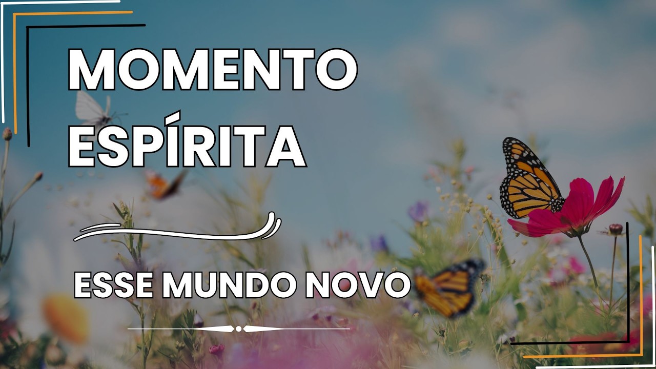 Momento Espírita - Esse Novo Mundo... #momentoespírita #espiritualidade  #jesus #amoreterno