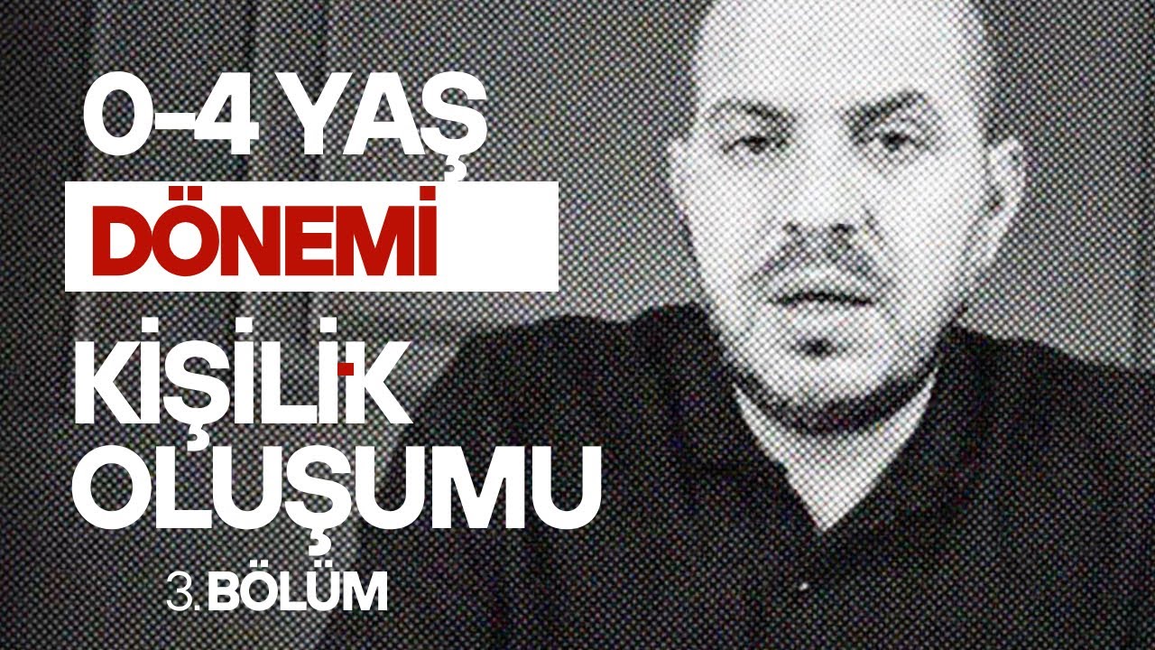 Doğum ve 0-4 Yaş Dönemi, Kişilik Oluşumu 3. Bölüm   I MEHMET NEBİOĞLU