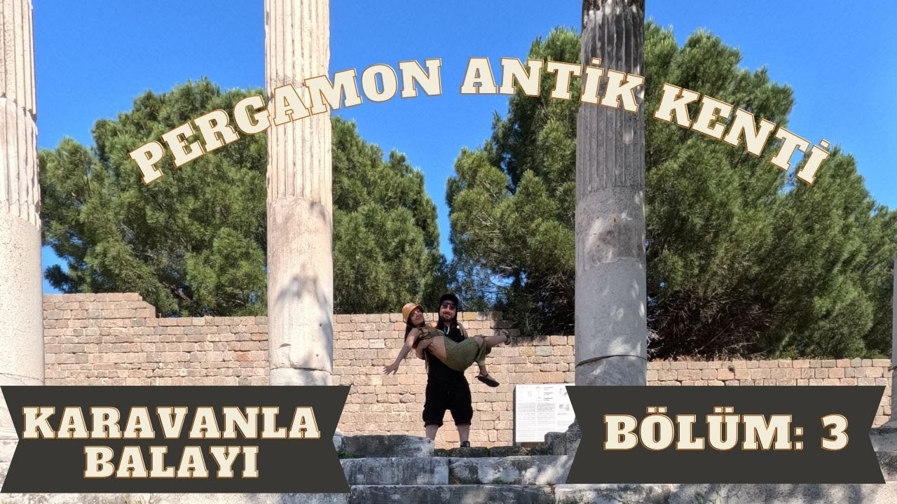 Karavanla Balayı // Bölüm 3: Pergamon Antik Kenti