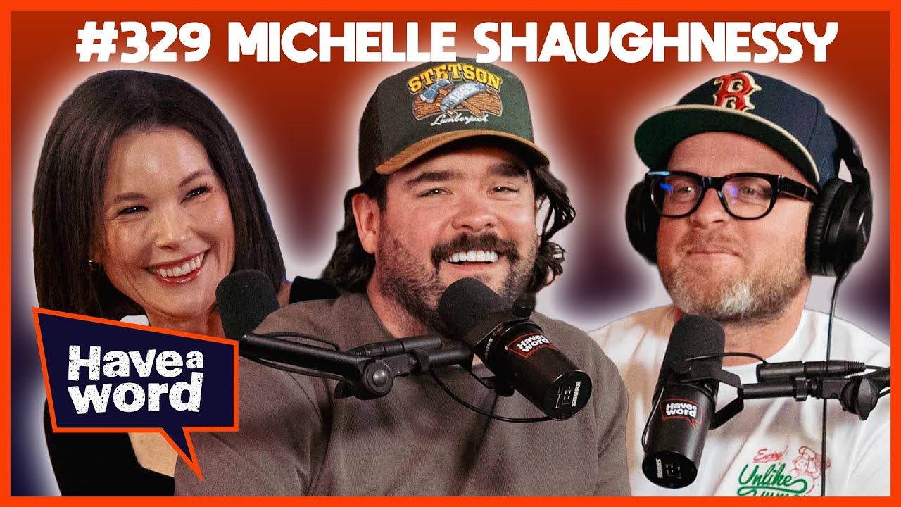 Michelle Shaughnessy | Have A Word Podcast #329