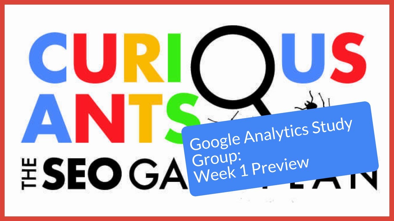 Week 1 Preview: Google Analytics Study Group