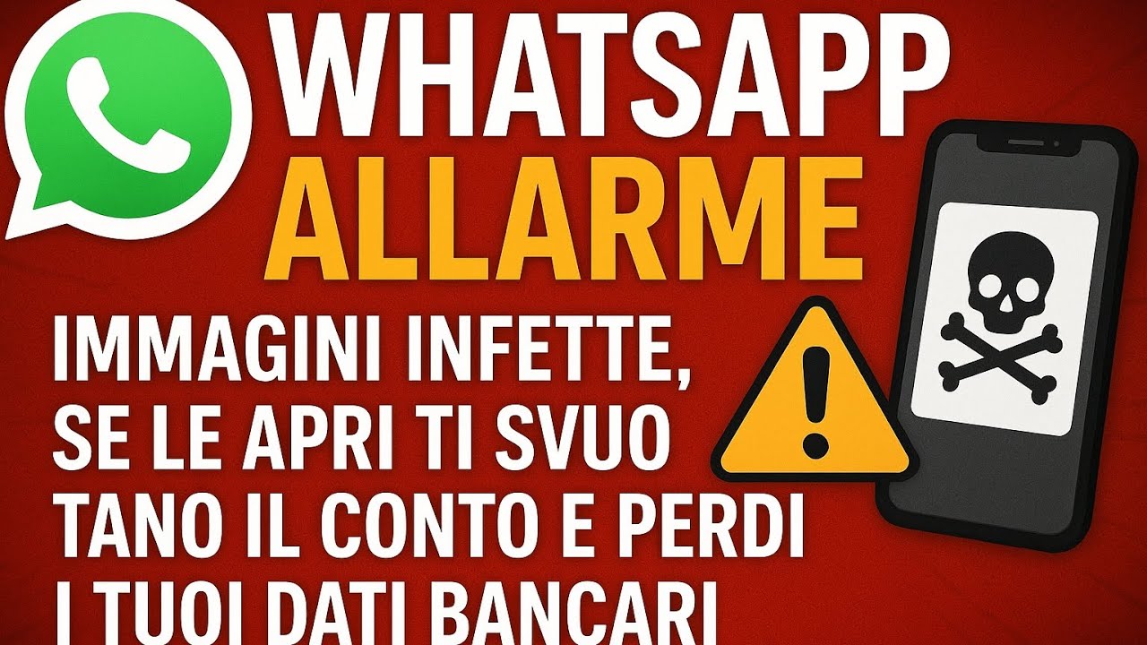 WhatsApp allarme: immagini infette, se le apri ti svuotano il conto e perdi i tuoi dati bancari 