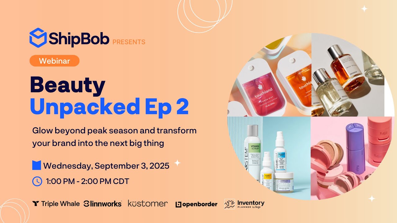 Beauty Unpacked Ep2 with ShipBob, Triple Whale, Linnworks, Kustomer, Open Border & Brightpearl