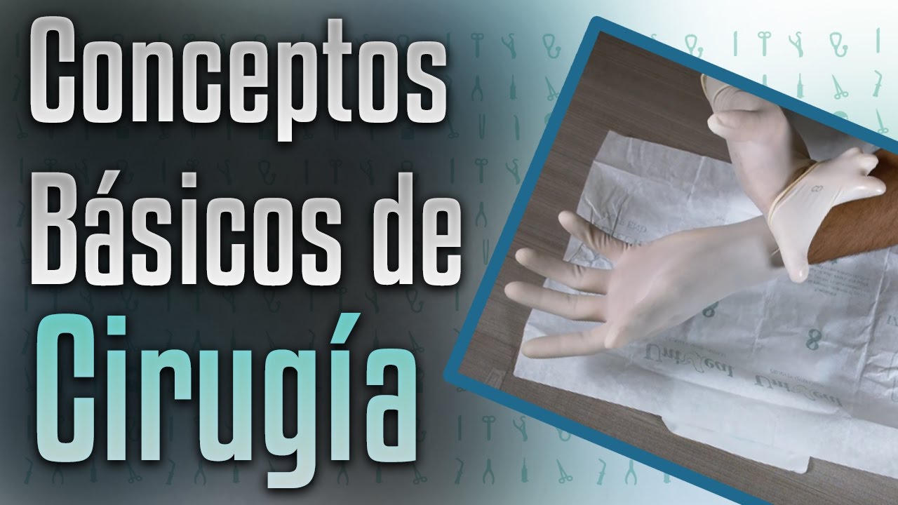 Conceptos básicos de cirugía: Asepsia, antisepsia, desinfección y esterilización