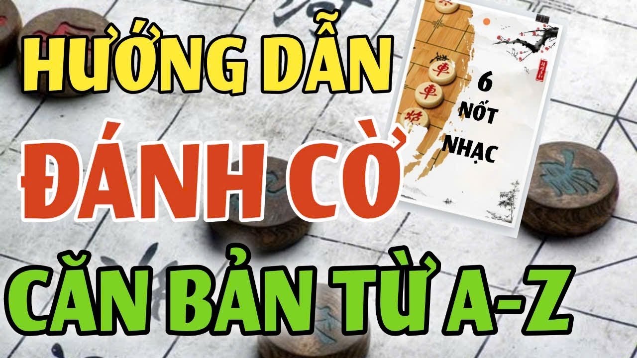 ☀ HƯỚNG DẪN CỜ TƯỚNG CĂN BẢN CHẮC CHẮN KHI CHƠI - MAU TIẾN BỘ