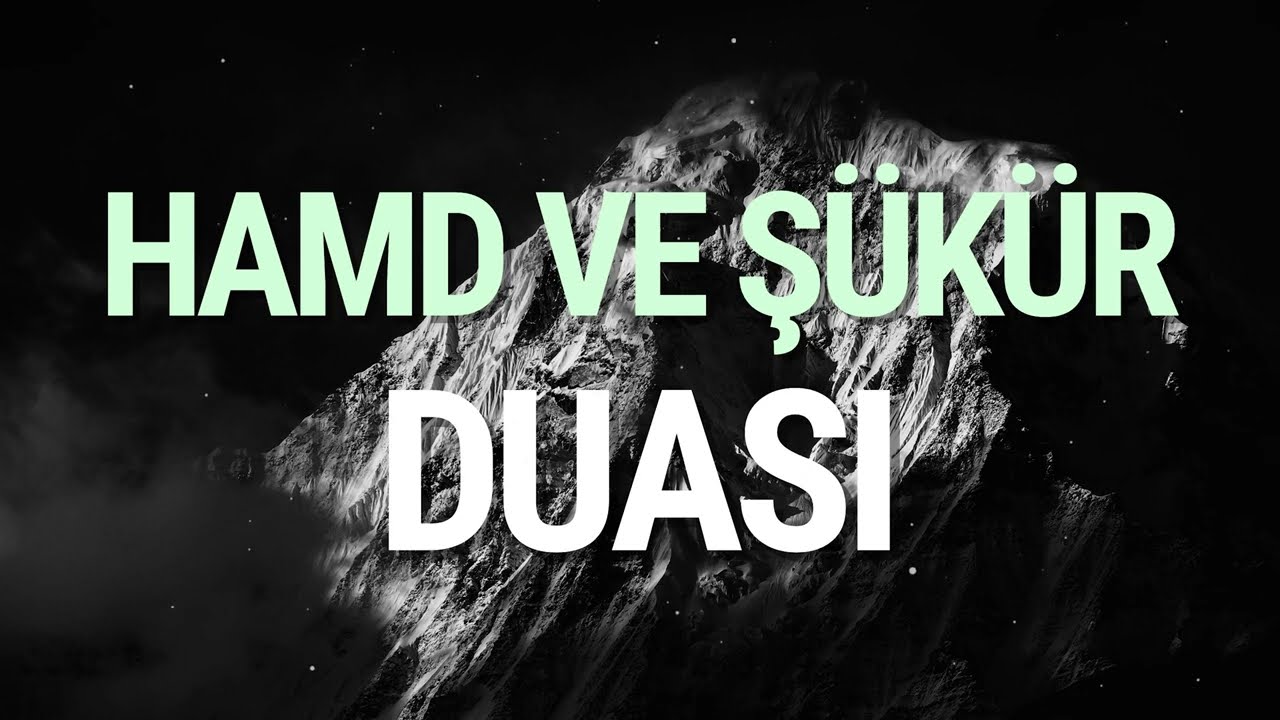Hamd ve Şükür Duası - Sana Binlerce Hamdü Senalar Olsun Ya Rab!