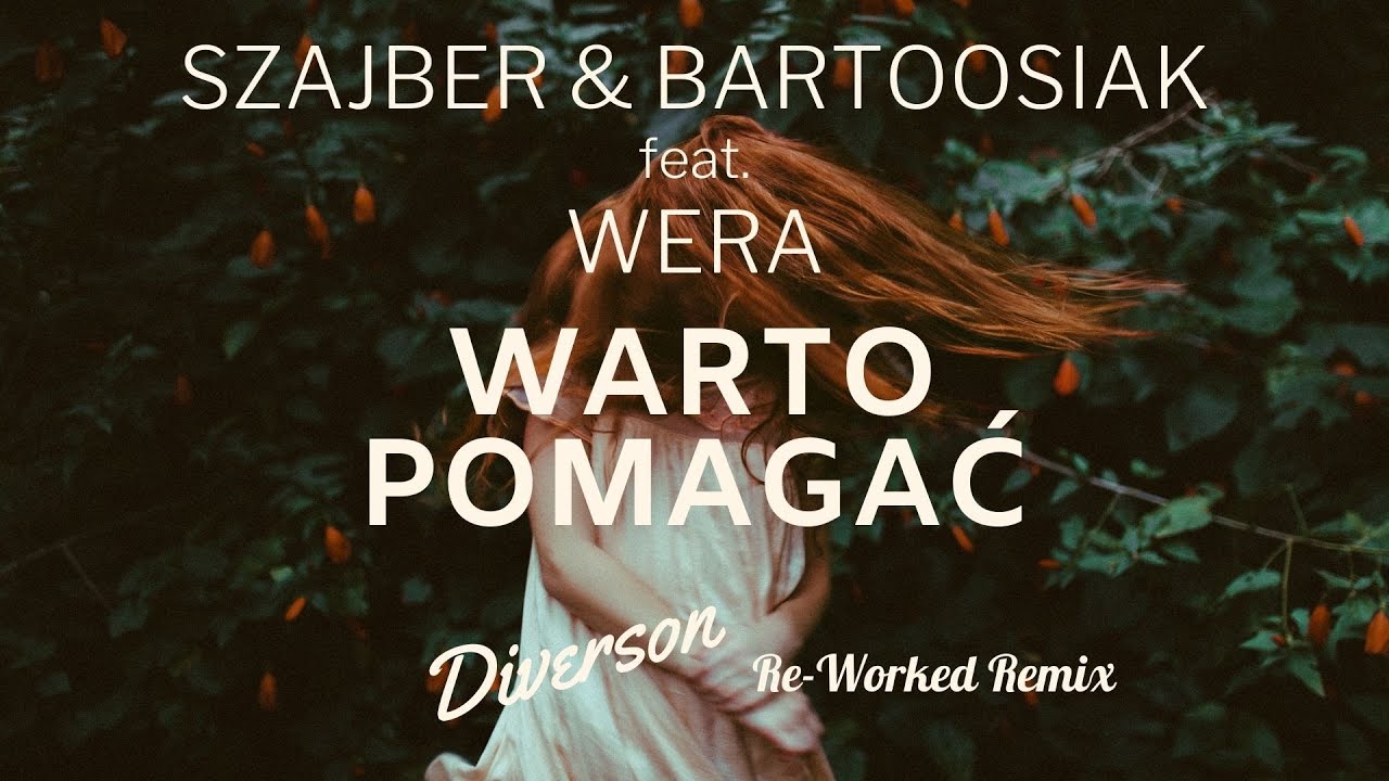 Szajber & Bartoosiak feat. Wera - Warto Pomagać (Diverson Re-Worked Remix)
