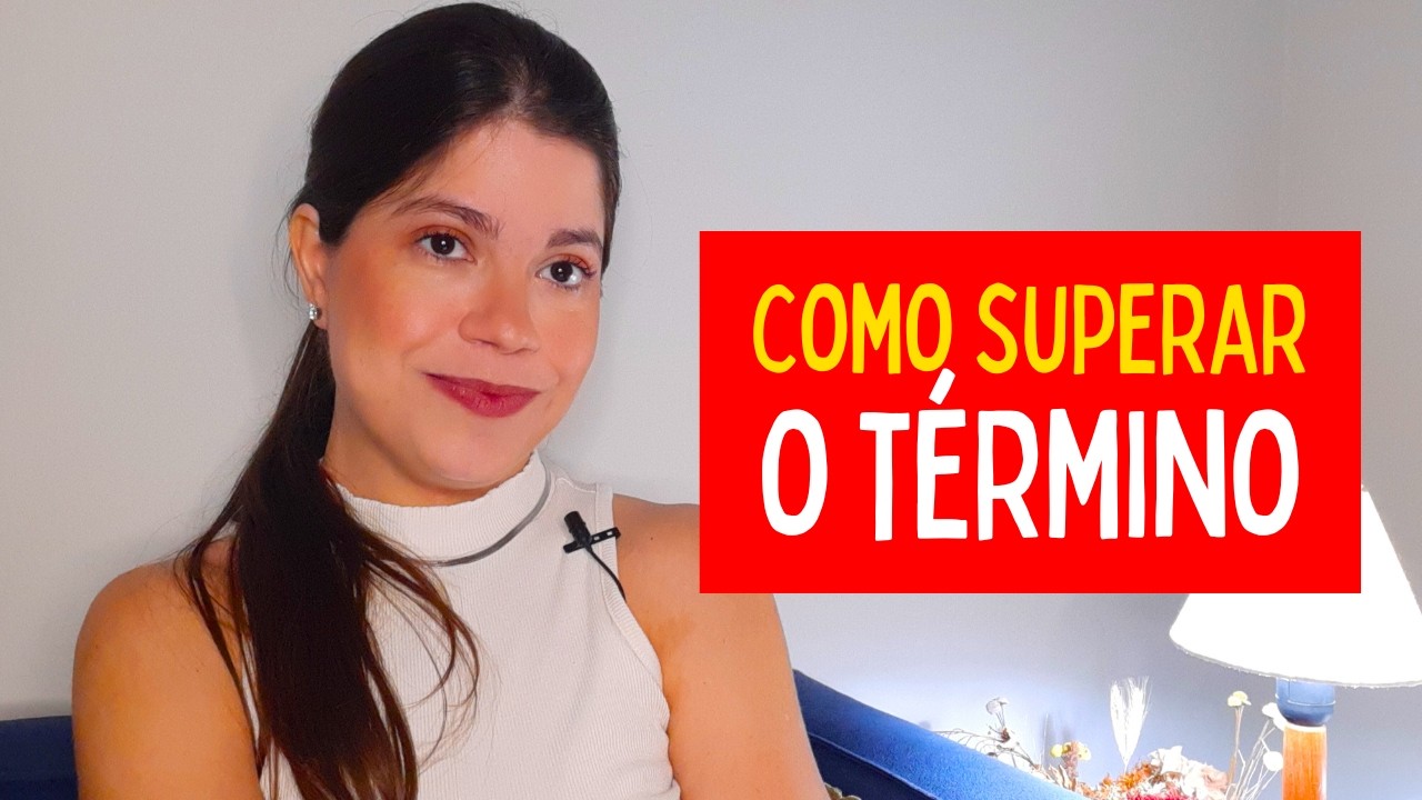 COMO SUPERAR O TÉRMINO DO RELACIONAMENTO
