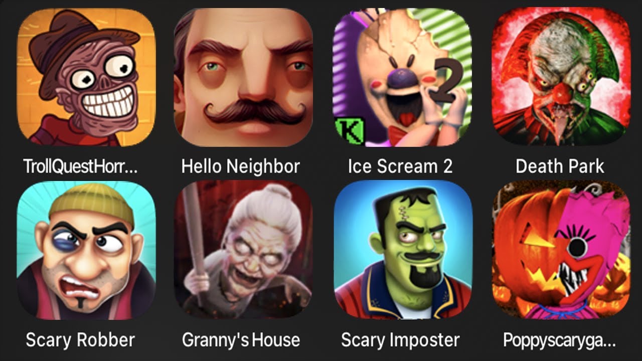 Troll Quest Horror 2,Hello Neighbor,Ice Scream 2,Death Park,Scary Robber,Granny House Horror Escape