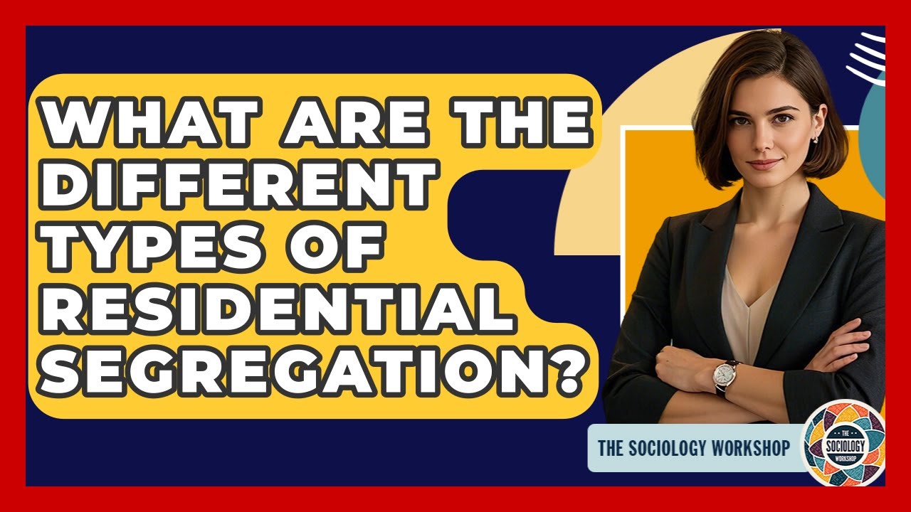 What Are The Different Types Of Residential Segregation? - The Sociology Workshop