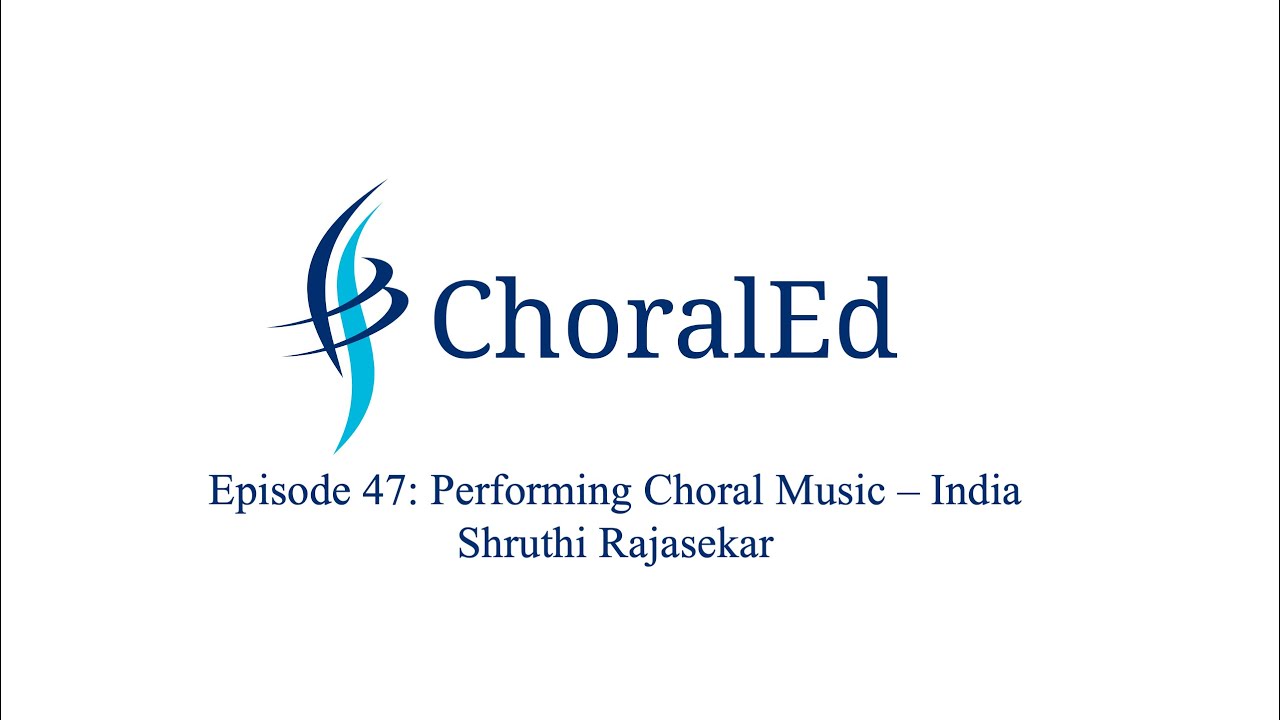 ChoralEd, Episode 47: Performing Choral Music - India, Shruthi Rajasekar