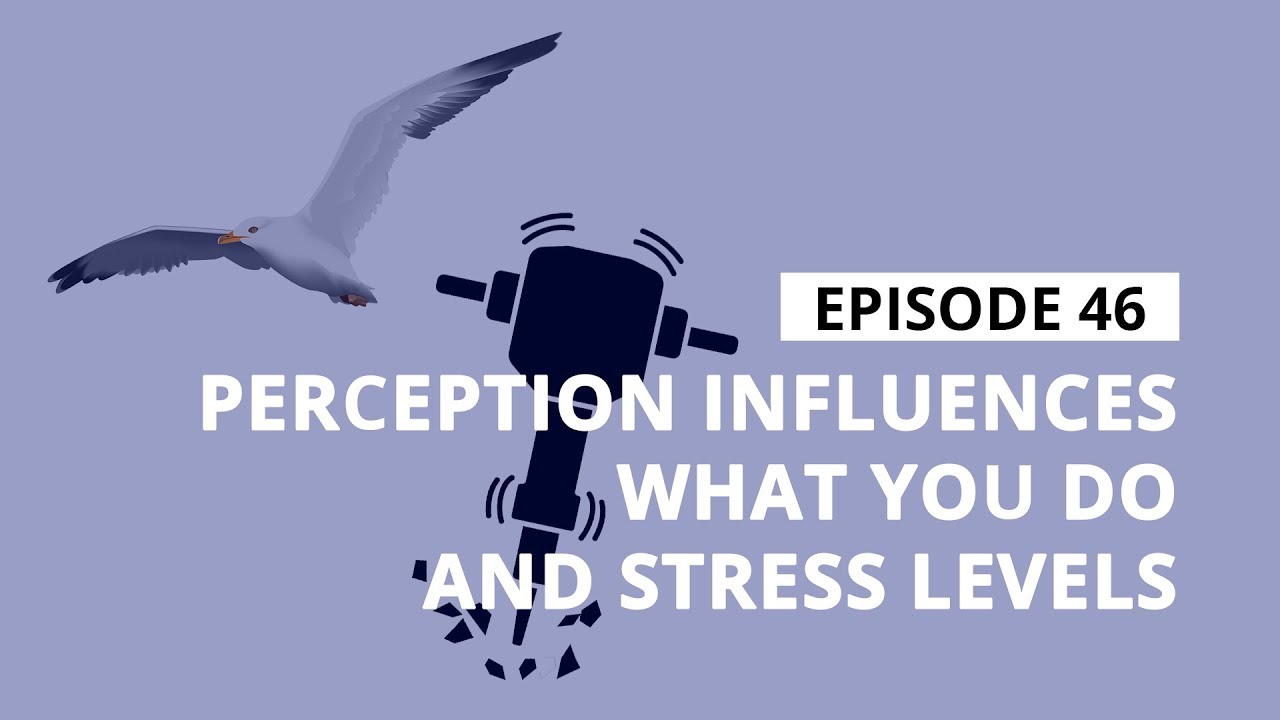 Stress Management Tips: Perception Influences What You Do and Stress Levels