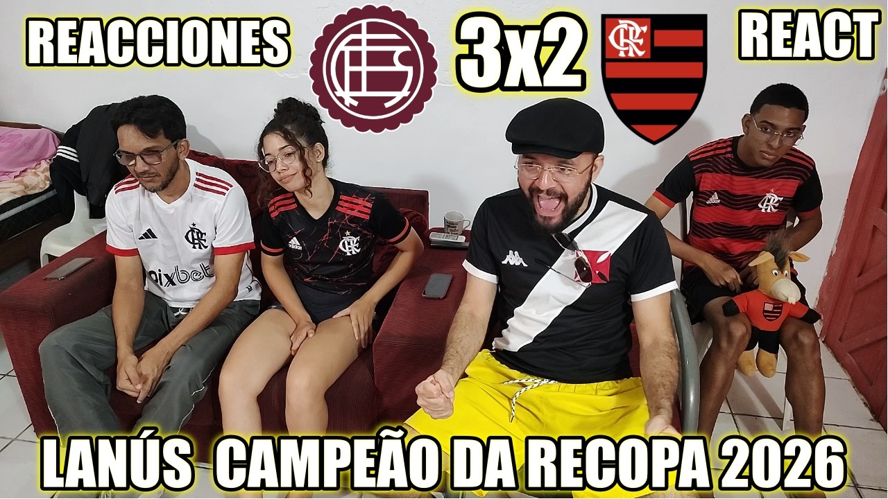 REACCIONES FLAMENGUISTAS LANÚS CAMPEÓN DE LA RECOPA 2026 FLAMENGO 2 X 3 LANÚS REAÇÕES REACT