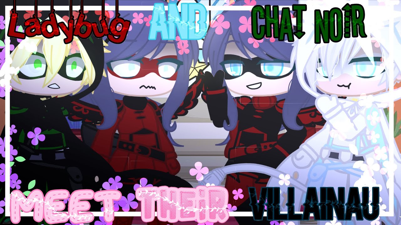Ladybug and Chat noir meet their villain au ❦  Miraculous  ❦  Gacha club  ❦ original??