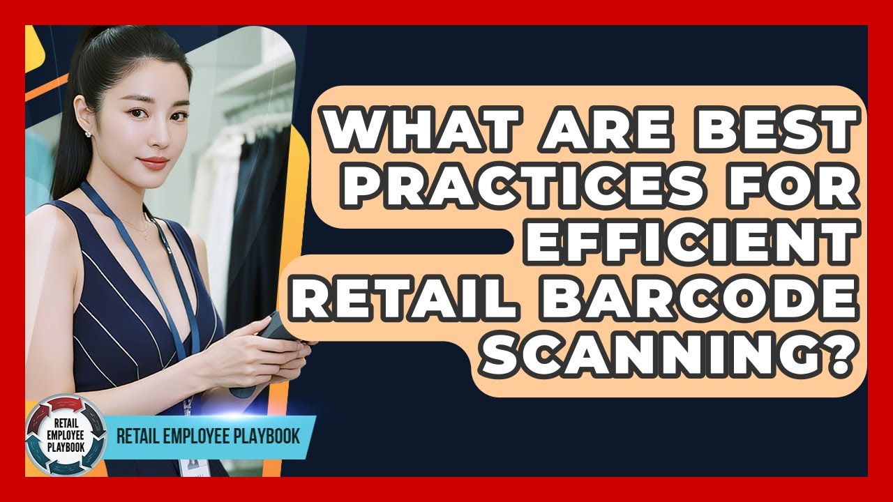 What Are Best Practices For Efficient Retail Barcode Scanning? - Retail Employee Playbook