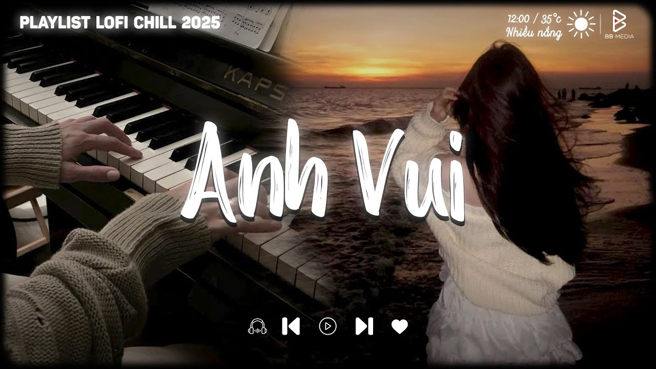 Nhạc Lofi Chill Buồn | Anh Vui Đến Nỗi Nghẹn Ng&agrave;o Lofi Ver | PlayList Buồn T&acirc;m Trạng 