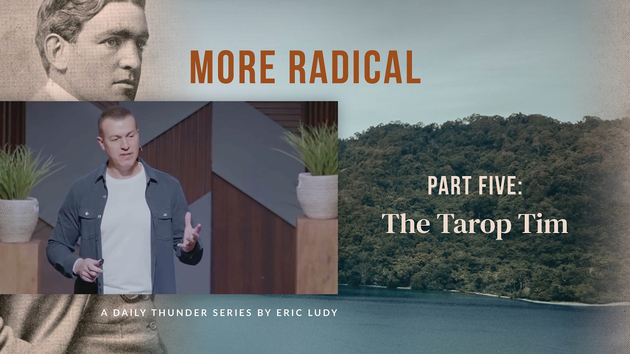 The Tarop Tim // More Radical 05 (Eric Ludy)